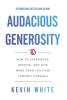 Audacious Generosity: How to Experience Receive and Give More Than You Ever Thought Possible