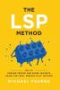 The LSP Method: How to Engage People and Spark Insights Using the LEGO(R) Serious Play(R) Method