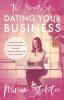 The Secrets of Dating Your Business: How Building Relationships Is the Key to Happiness and Wild Success