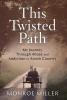 This Twisted Path: My Journey through Abuse and Addiction in Amish Country