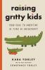 Raising Gritty Kids: Your Guide to Parenting in Times of Uncertainty