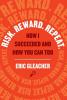 Risk. Reward. Repeat.: How I Succeeded and How You Can Too