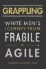 Grappling: White Men's Journey from Fragile to Agile