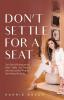 Don't Settle For a Seat: You Don't Belong at the Boys' Table-It's Time to Join Successful Women Rewriting the Rules