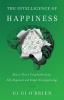 The Intelligence of Happiness: How to Thrive Using Authenticity Self-Alignment and Simple Neuropsychology