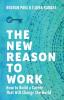 The New Reason to Work: How to Build a Career That Will Change the World