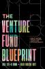 The Venture Fund Blueprint: How to Access Capital Achieve Launch and Actualize Growth