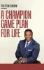 A Champion Game Plan for Life