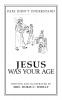 Jesus Was Your Age: Papa Didn'T Understand