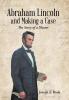 Abraham Lincoln and Making a Case