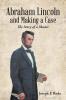 Abraham Lincoln and Making a Case: The Story of a Master