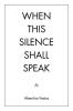 When This Silence Shall Speak