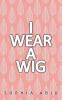 I Wear a Wig