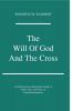 The Will of God and the Cross: an Historical and Theological Study of John Calvin's Doctrine of Limited Redemption: 22 (Princeton Theological Monograph Series 22)