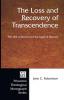 The Loss and Recovery of Transcendence: the Will to Power and the Light of Heaven: 39 (Princeton Theological Monograph Series)