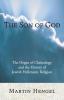 The Son of God: The Origin of Christology and the History of Jewish-Hellenistic Religion