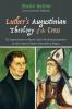 Luther's Augustinian Theology of the Cross: The Augustinianism of Martin Luther's Heidelberg Disputation and the Origins of Modern Philosophy of Religion