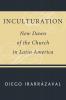 Inculturation: New Dawn of the Church in Latin America