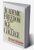 ACADEMIC FREEDOM IN THE AGE OF THE COLLEGE