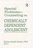 Special Problems in Counseling the Chemically Dependent Adolescent