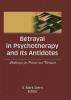 Betrayal in Psychotherapy and Its Antidotes