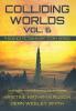 Colliding Worlds Vol. 6: A Science Fiction Short Story Series