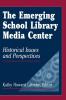 The Emerging School Library Media Center: Historical Issues and Perspectives