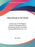 Oldest Books in the World: An Account of the Religion Wisdom Philosophy Ethics Psychology Manners Proverbs Sayings Refinement Etc. of t