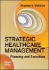 Strategic Healthcare Management: Planning and Execution, Second Edition