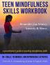 Teen Mindfulness Skills Workbook; Remedies for Worry Anxiety & Stress: A practitioner's guide to teaching mindfulness skills