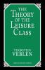 The Theory of the Leisure Class: An Economic Study of Institutions (Great Minds Series)