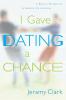 I Gave Dating a Chance: A Biblical Perspective to Balance the Extremes