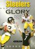 Steelers Glory: For the Love of Bradshaw Big Ben and the Bus