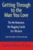 Getting Through to the Man You Love: The No-Nonsense No-Nagging Guide for Women