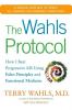 The Wahls Protocol: How I Beat Progressive MS Using Paleo Principles and Functional Medicine