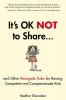 It's OK Not to Share and Other Renegade Rules for Raising Competent and Compassionate Kids