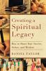 Creating a Spiritual Legacy - How to Share Your Stories Values and Wisdom