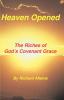 Heaven Opened: The Riches of God's Covenant Grace