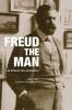 Freud the Man: An Intellectual Biography