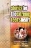 Stories for the Extreme Teen's Heart: Over One Hundred Treasures to Touch Your Soul