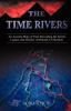 The Time Rivers: An Ancient Map of Time Revealing the Secret Legacy and Destiny of Human Civilization