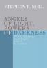 Angels of Light Powers of Darkness: Thinking Biblically about Angels Satan and Principalities