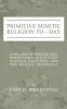 Primitive Semitic Religion Today: A Record of Researches Discoveries and Studies in Syria Palestine and the Sinaitic Peninsula