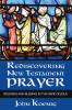 Rediscovering New Testament Prayer: Boldness and Blessing in the Name of Jesus