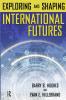 Exploring and Shaping International Futures