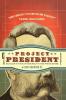 Project President: Bad Hair and Botox on the Road to the White House