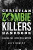 The Christian Zombie Killers Handbook: Slaying the Living Dead Within