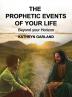 The Prophetic Events Of Your Life: Beyond Your Horizon