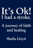 It's Ok! I Had a Stroke: A journey of faith and healing