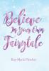 Believe in Your Own Fairytale | Hardcover